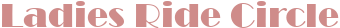 Ladies Ride Circle
